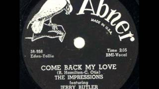 IMPRESSIONS & JERRY BUTLER  Come Back My Love  1959