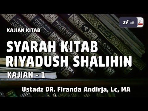 Syarah Kitab Riyadush Shalihin 1 - Bab 1 - Ustadz Dr. Firanda Andirja, Lc, M.A.