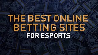 The BEST Online Betting Sites for Betting on Esports (2019)