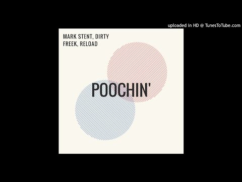 Mark Stent, Dirty Freek, Reload - Poochin' (original mix)