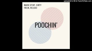 Mark Stent, Dirty Freek, Reload - Poochin' (original mix)