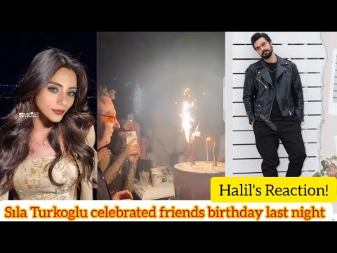 Sıla Turkoglu celebrated friend birthday last night.Halil's Reaction!