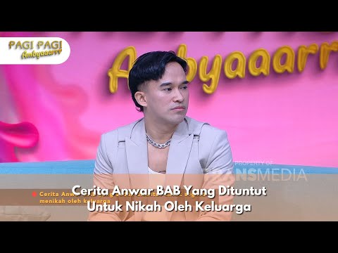 Cerita Anwar BAB Yang Dituntut Untuk Nikah Oleh Keluarga - PAGI PAGI AMBYAR (9/10/24) P1