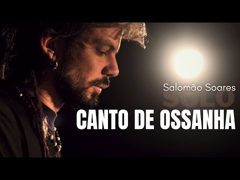 Salomao Soares | Canto de Ossanha {SOLO}