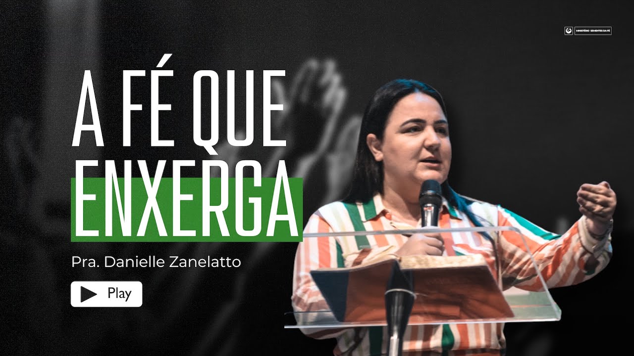 A fé que enxerga | Pastora Danielle Zanelatto