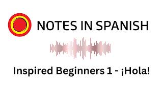 Inspired Beginners 1 - ¡Hola! - Notes in Spanish