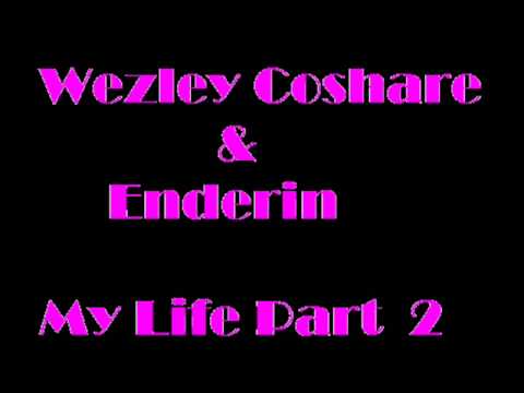 Wezley Coshare & Enderin My Life Part 2