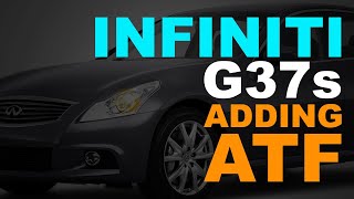 How to add Automatic Transmission Fluid to a 2013 INFINITI G37