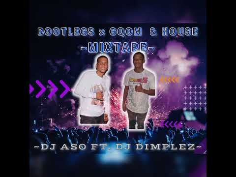 Bootleg x Gqom & House Mix - DJ Dimplez x DJ Aso