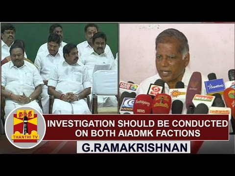 Investigation on Corruption should be conducted on both AIADMK Factions - G.Ramakrishnan