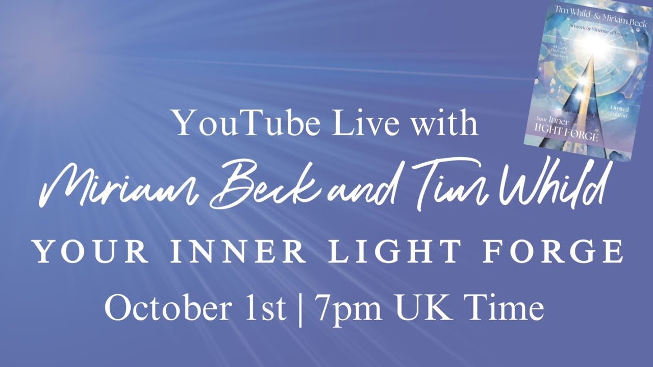 YouTube Live with Miriam Beck and Tim Whild - Your Inner Light Forge.