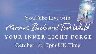 YouTube Live with Miriam Beck and Tim Whild – Your Inner Light Forge.