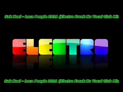 Sak Noel - Loca People 2011 (Electro Freak No Vocal Club Mix).wmv