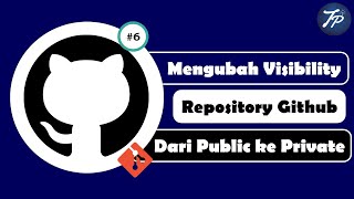 Cara Mengubah Visibilitas Repository Github Dari Public Ke Private || Tutorial Github