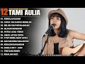 Tami Aulia Full Album Pergilah Kasih Lagu Galau Viral Tiktok 2025