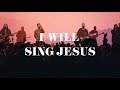 I Will Sing Jesus - Highlands Worship