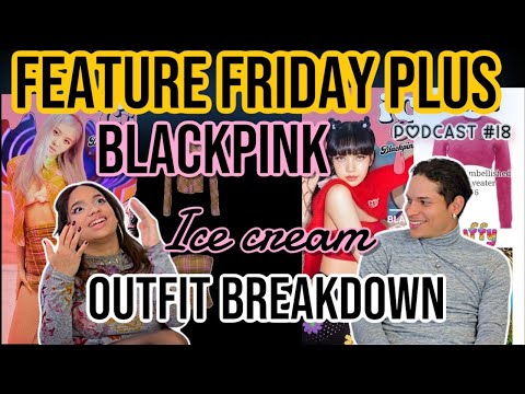 BLACKPINK ICE CREAM COMEBACK outfit breakdown 🤑🤯✨ | FEATURE FRIDAY PLUS ➕