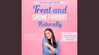 Chapter 20 - Treat and Shrink Fibroids Naturally - The Self-Help Book: How to Uncover the...