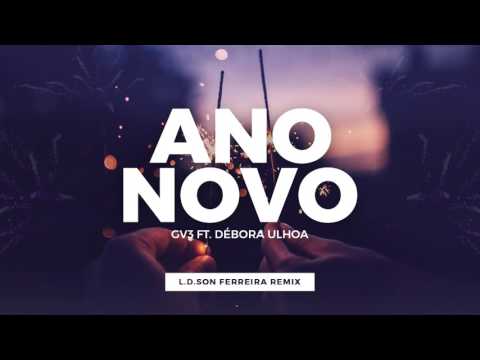 GV3 ft. Débora Ulhoa - Ano Novo (L.D.Son Ferreira Remix)
