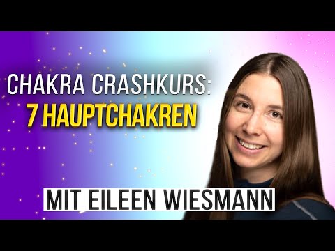 7 CHAKRA CRASHKURS - was sind die 7 Hauptchakren und wie nutzen wir sie mit Reiki? Eileen Wiesmann