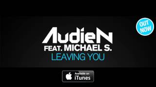 Audien ft. Michael S. - Leaving You (Official Radio Edit)