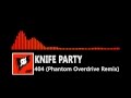 Knife Party - 404 (Phantom Overdrive Remix ...
