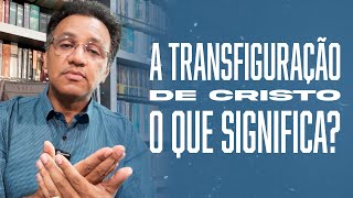 Segunda às 18 - A Transfiguração de Cristo: O Que Significa?