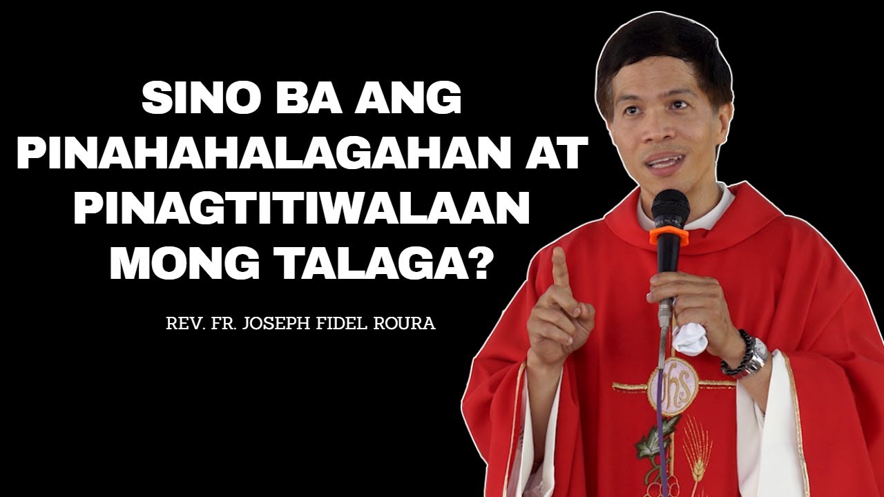 SINO BA ANG PINAHAHALAGAHAN AT PINAGTITIWALAAN MONG TALAGA | FATHER FIDEL ROURA