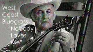 West Coast Bluegrass "Nobody Loves Me"