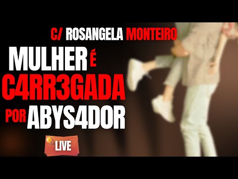 ABYS4D0R C4RREG4 MULHER NAS C0ST4 - C/ DRA ROSANGELA MONTEIRO - CRIME S/A