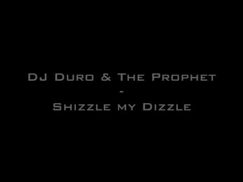 DJ Duro & The Prophet - Shizzle my Dizzle