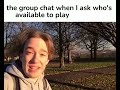 The Group Chat When I Ask Who S Available To Play