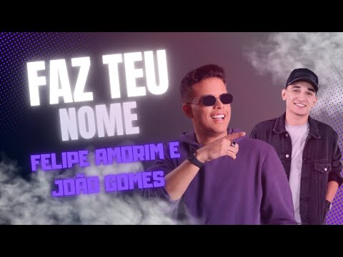 Faz Teu Nome - Felipe Amorim e João Gomes