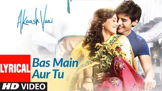 BAS MAIN AUR TU LYRICS NIKHIL D'SOUZA | VASUDA SHARMA