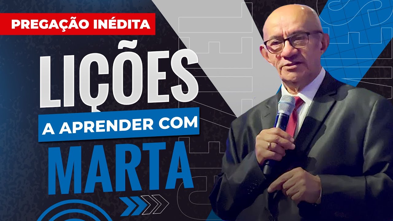 PREGAÇÃO INÉDITA: LIÇÕES A APRENDER COM MARTA - PR. GEZIEL GOMES