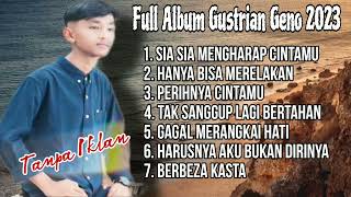 Download lagu Full Album Gustrian Geno 2023 - Sia sia mengharap cintamu - Hanya Bisa Merelakan mp3 Download lagu Full Album Gustrian Geno 2023 - Sia sia mengharap cintamu - Hanya Bisa Merelakan mp3