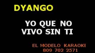 DYANGO YO QUE NO VIVO SIN TI EXCLUSIVO KARAOKE DEMO