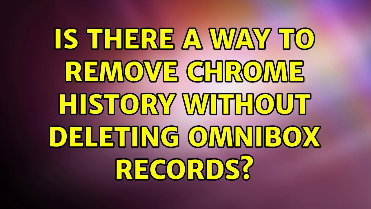 How Do I Delete Omnibox History Tipseri how-do-i-delete-omnibox-history-tipseri