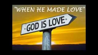 When He Made Love© Sung by Artist: Tina Marie from her Gospel Album &quot;Cross Roads&quot;