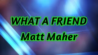 What A Friend - Matt Maher - with lyrics