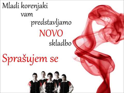 MLADI KORENJAKI - SPRAŠUJEM SE