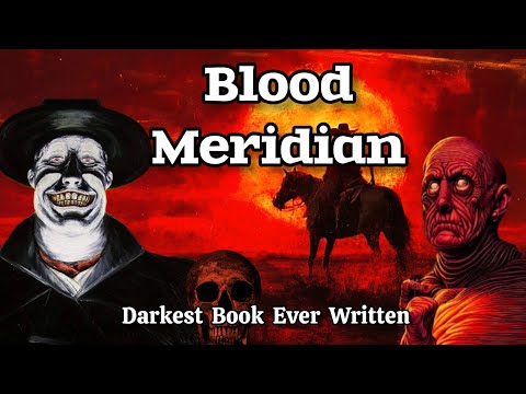 Blood Meridian: The Greatest, Most Terrifying Book Ever Written (Too Disturbing to Read)