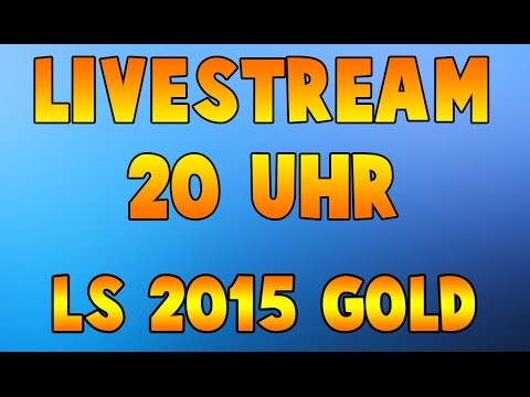 Heute Abend 20Uhr Livestream! - LS 15 Gold | LS15 Livestream Deutsch