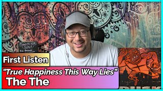 The The- True Happiness This Way Lies (REACTION &amp; REVIEW)