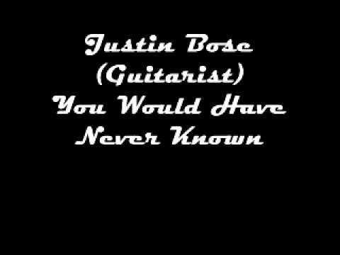 Justin Bose (Guitarist) You Would Have Never Known