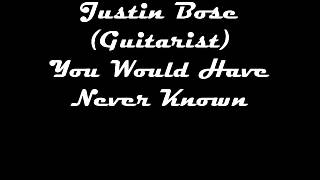 Justin Bose (Guitarist) You Would Have Never Known