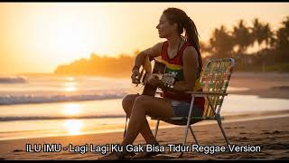 Download lagu ILU IMU   Lagi Lagi Ku Gak Bisa Tidur Reggae Version mp3