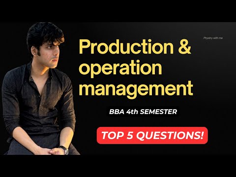 Production and Operation Management For BBA 4th Semester All Topics Explained