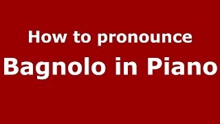 How to pronounce Bagnolo In Piano