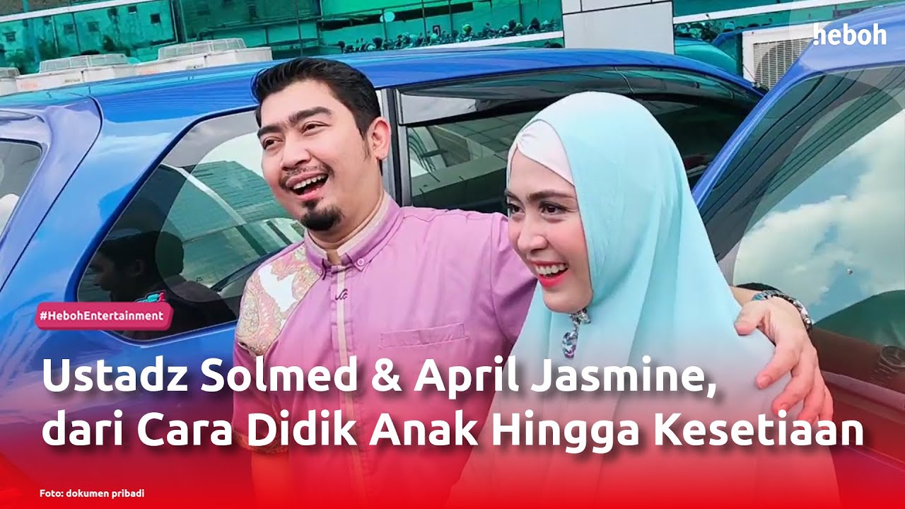 Ustadz Solmed & April Jasmine, dari Cara Didik Anak Hingga Kesetiaan